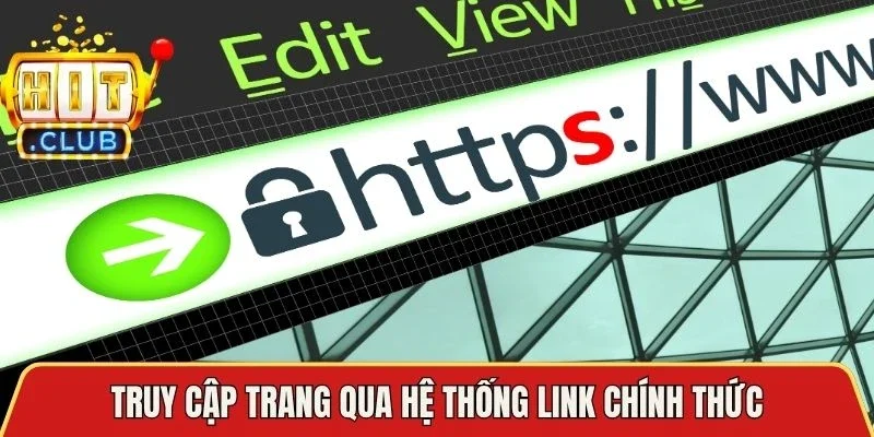 Truy cập trang qua hệ thống link chính thức